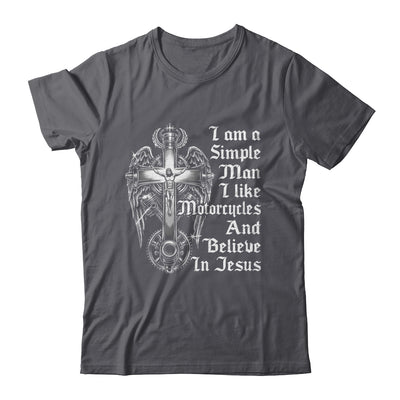 I Am A Simple Man I Like Motorcycles And Believe In Jesus Shirt & Hoodie | teecentury