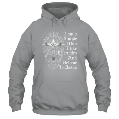 I Am A Simple Man I Like Motorcycles And Believe In Jesus Shirt & Hoodie | teecentury