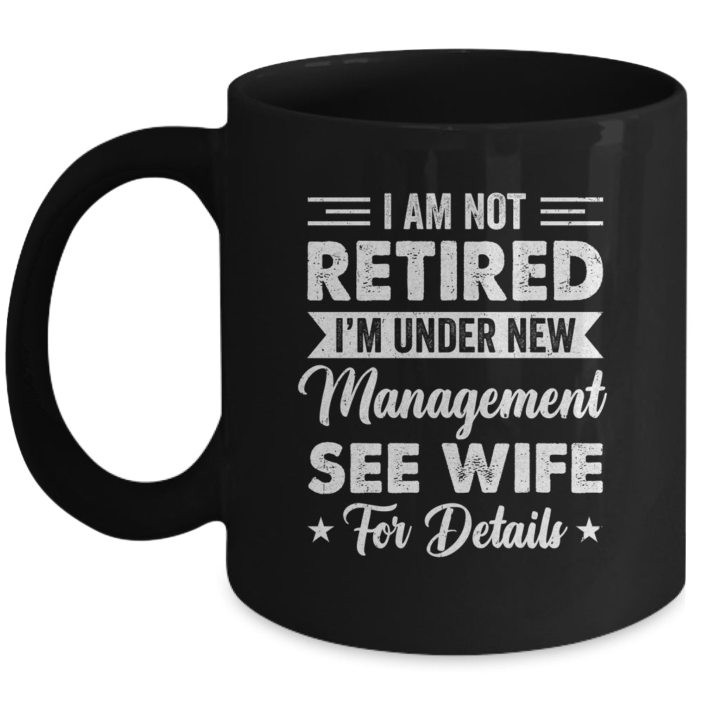 I Am Not Retired I'm Under New Management See Wife Detail Mug | teecentury