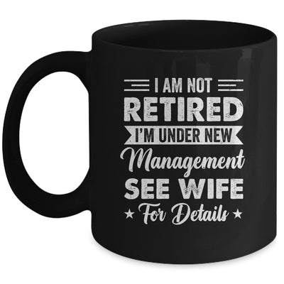 I Am Not Retired I'm Under New Management See Wife Detail Mug | teecentury