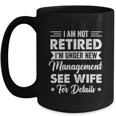 I Am Not Retired I'm Under New Management See Wife Detail Mug | teecentury