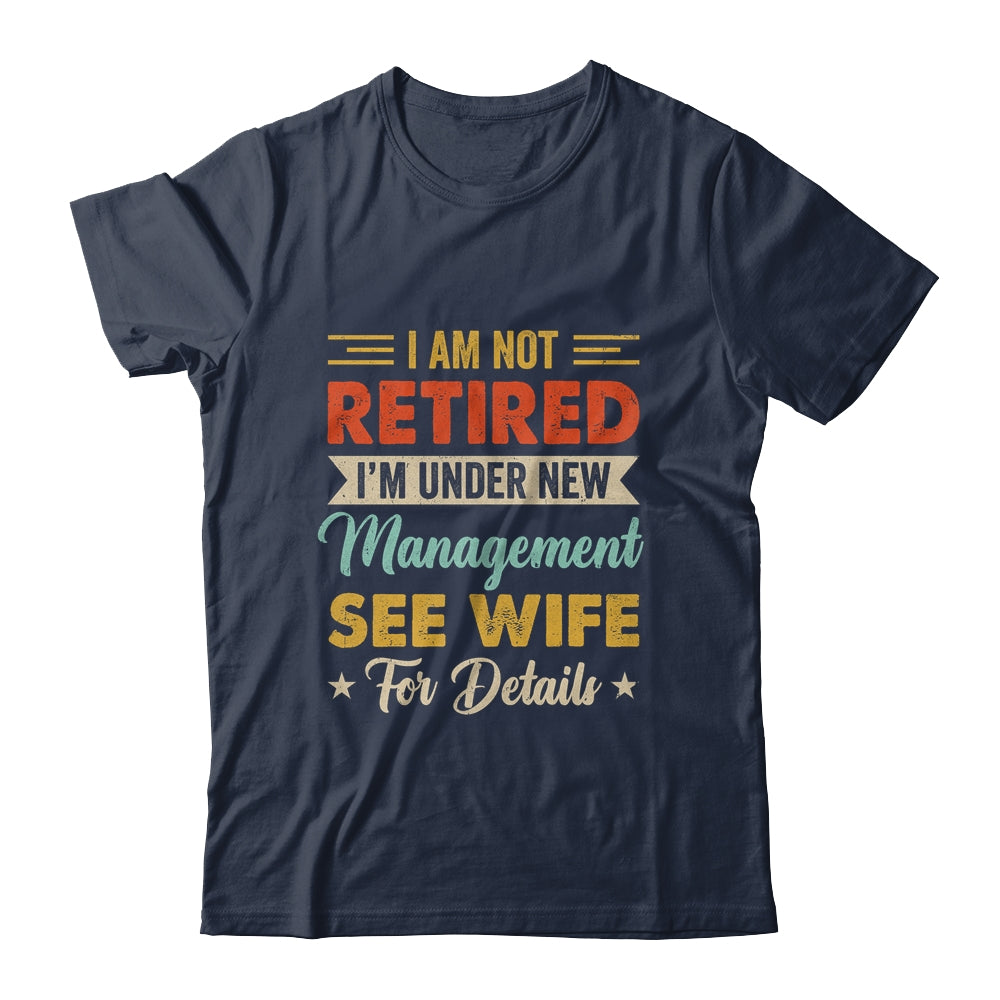 I Am Not Retired I'm Under New Management See Wife Retro Shirt & Hoodie | teecentury