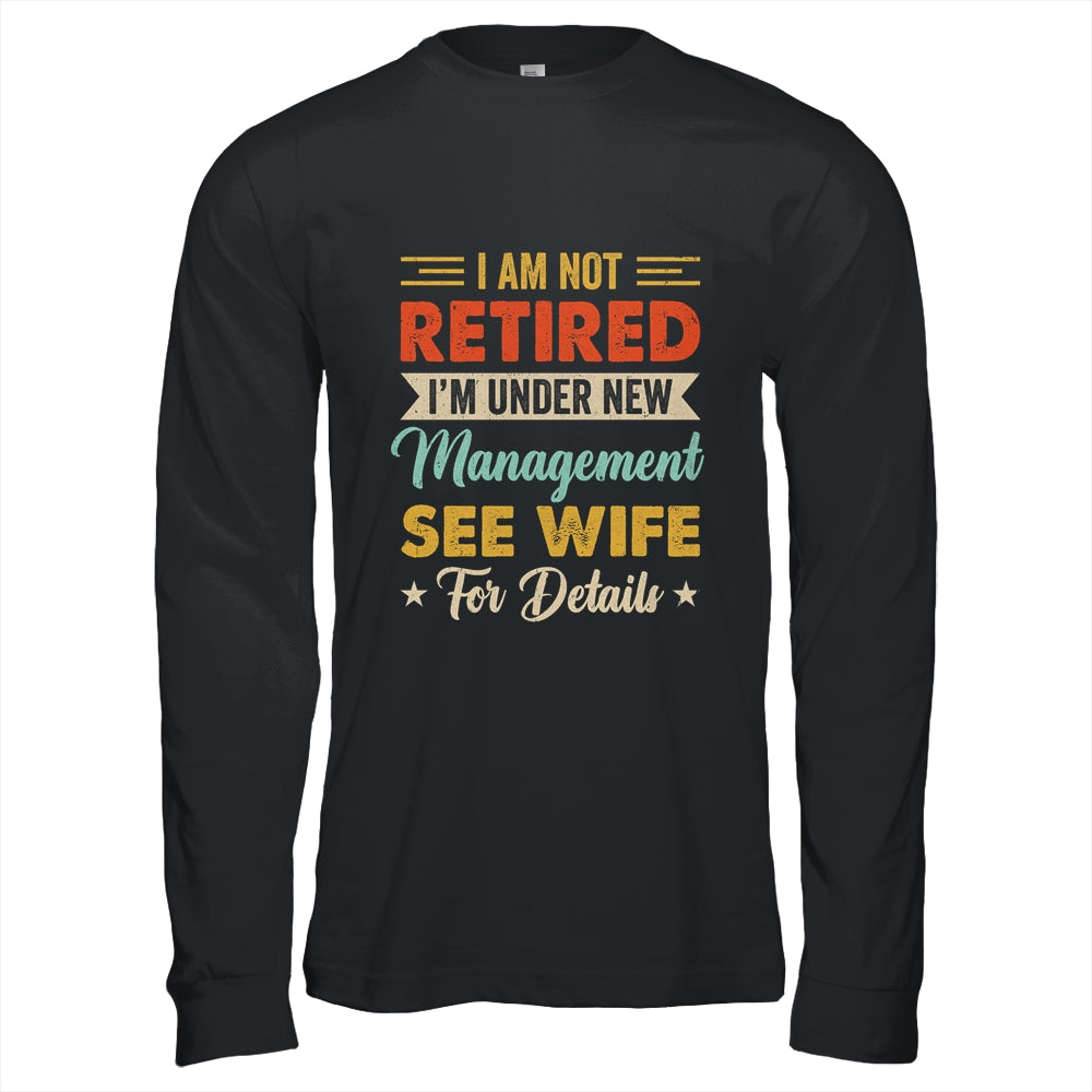 I Am Not Retired I'm Under New Management See Wife Retro Shirt & Hoodie | teecentury