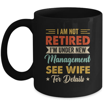 I Am Not Retired I'm Under New Management See Wife Retro Mug | teecentury
