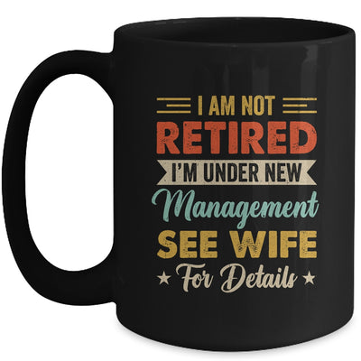 I Am Not Retired I'm Under New Management See Wife Retro Mug | teecentury