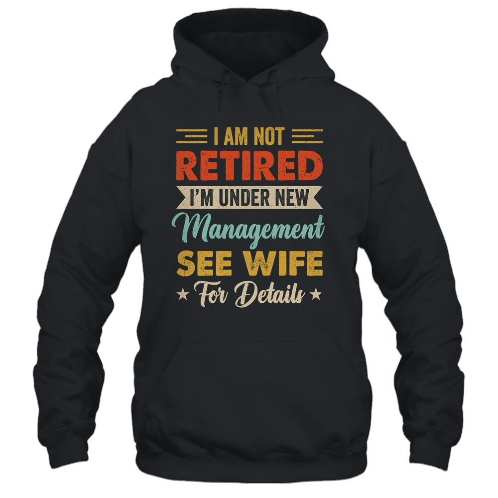 I Am Not Retired I'm Under New Management See Wife Retro Shirt & Hoodie | teecentury