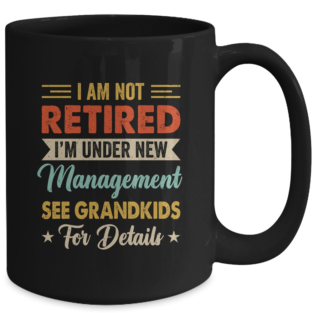 I Am Not Retired Im Under New Management See Grandkids Retro Mug | teecentury
