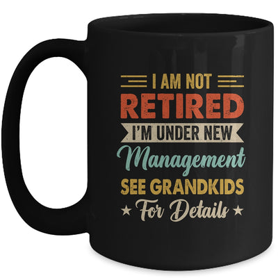 I Am Not Retired Im Under New Management See Grandkids Retro Mug | teecentury