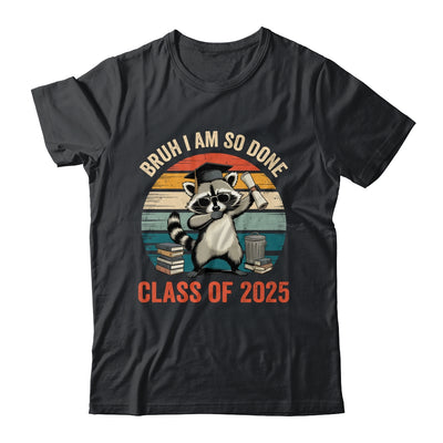 I Am So Done Class Of 2025 Graduate Funny Graduation Raccoon Shirt & Hoodie | teecentury