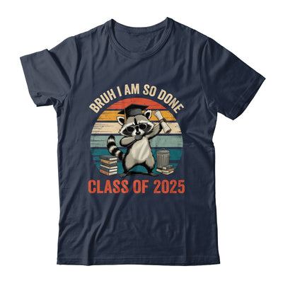 I Am So Done Class Of 2025 Graduate Funny Graduation Raccoon Shirt & Hoodie | teecentury