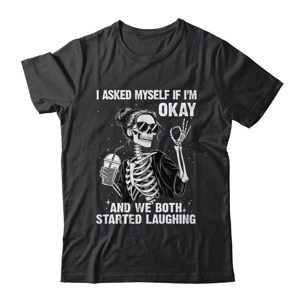 I Asked Myself If I'm Ok Skeleton Women Laughing Funny Shirt & Tank Top | teecentury