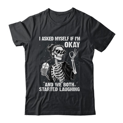 I Asked Myself If I'm Ok Skeleton Women Laughing Funny Shirt & Tank Top | teecentury