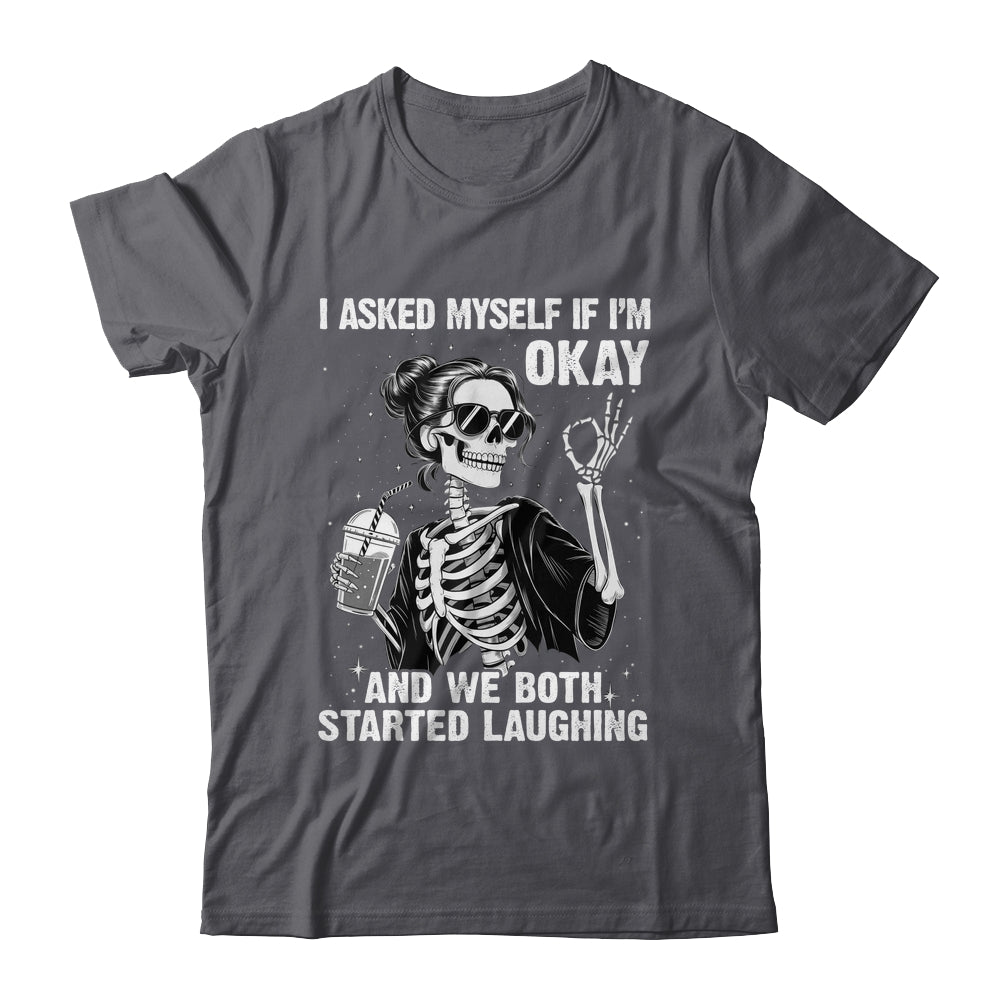 I Asked Myself If I'm Ok Skeleton Women Laughing Funny Shirt & Tank Top | teecentury