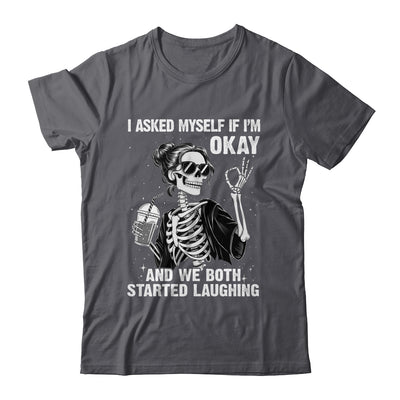 I Asked Myself If I'm Ok Skeleton Women Laughing Funny Shirt & Tank Top | teecentury