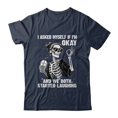 I Asked Myself If I'm Ok Skeleton Women Laughing Funny Shirt & Tank Top | teecentury