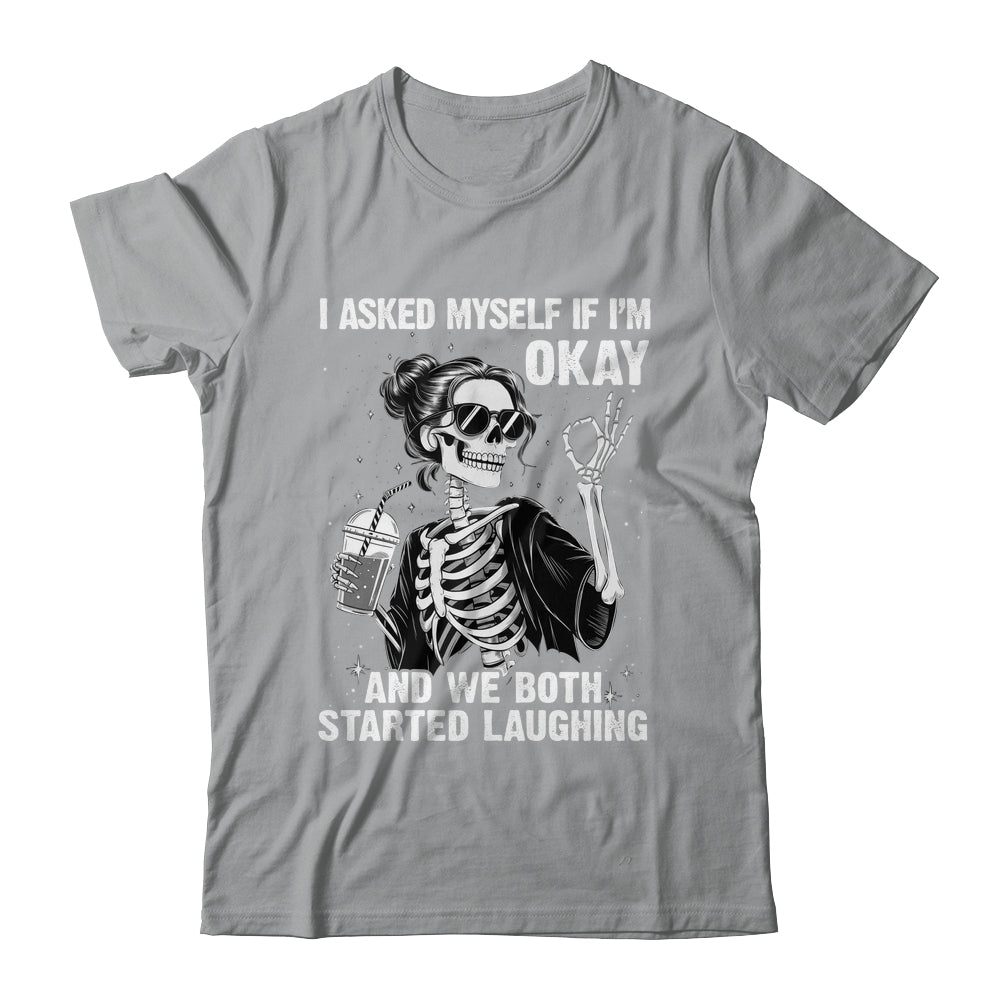 I Asked Myself If I'm Ok Skeleton Women Laughing Funny Shirt & Tank Top | teecentury