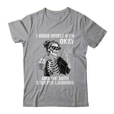 I Asked Myself If I'm Ok Skeleton Women Laughing Funny Shirt & Tank Top | teecentury