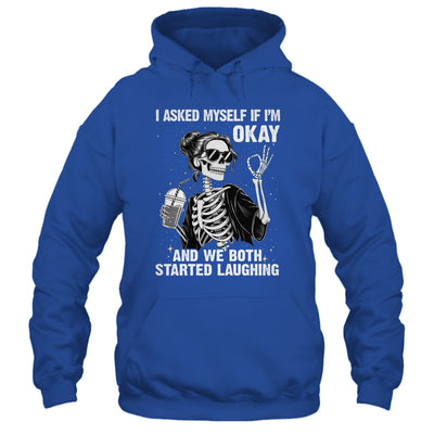 I Asked Myself If I'm Ok Skeleton Women Laughing Funny Shirt & Tank Top | teecentury