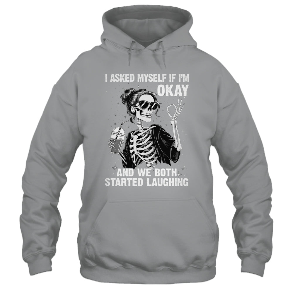 I Asked Myself If I'm Ok Skeleton Women Laughing Funny Shirt & Tank Top | teecentury