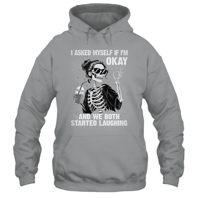 I Asked Myself If I'm Ok Skeleton Women Laughing Funny Shirt & Tank Top | teecentury