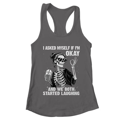 I Asked Myself If I'm Ok Skeleton Women Laughing Funny Shirt & Tank Top | teecentury