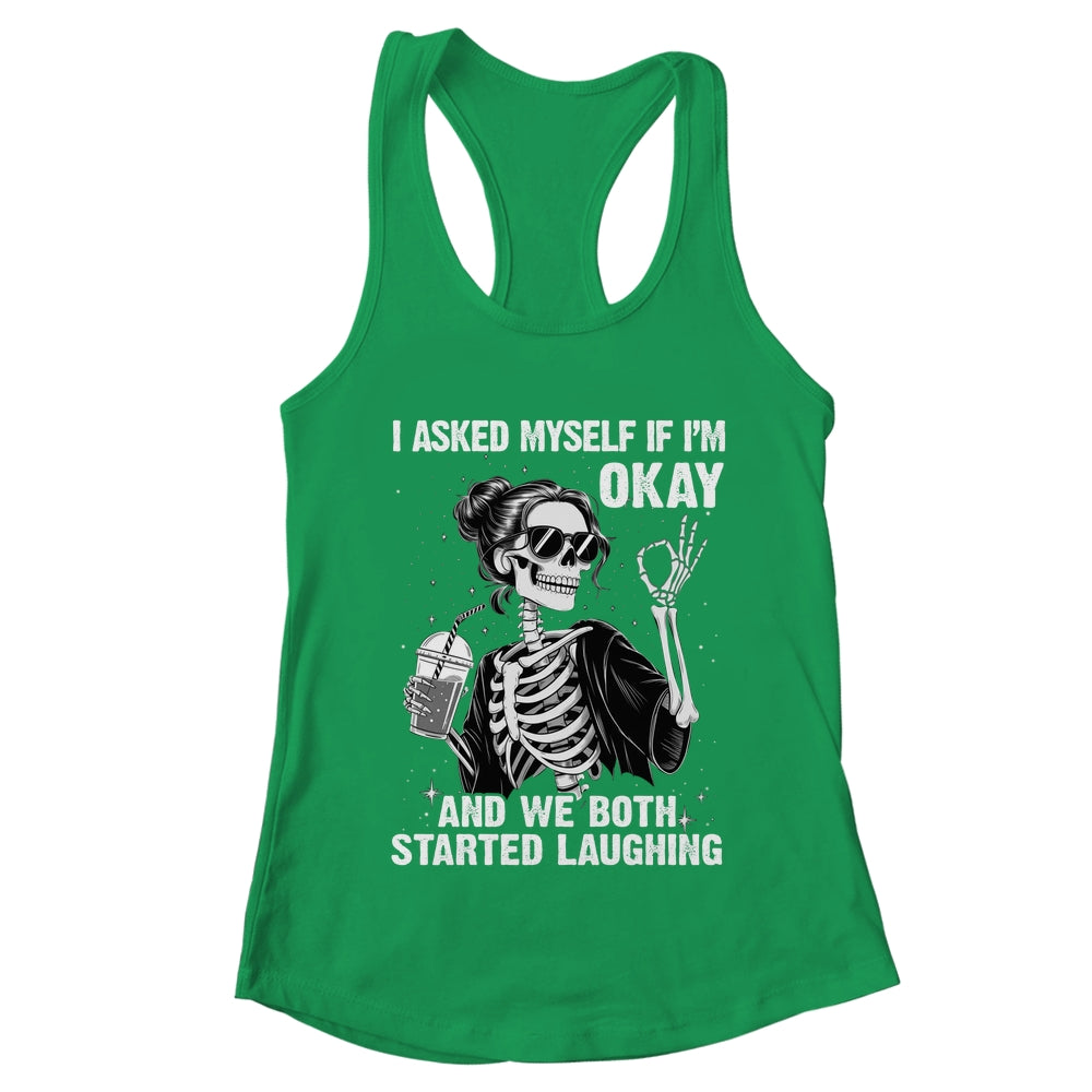 I Asked Myself If I'm Ok Skeleton Women Laughing Funny Shirt & Tank Top | teecentury