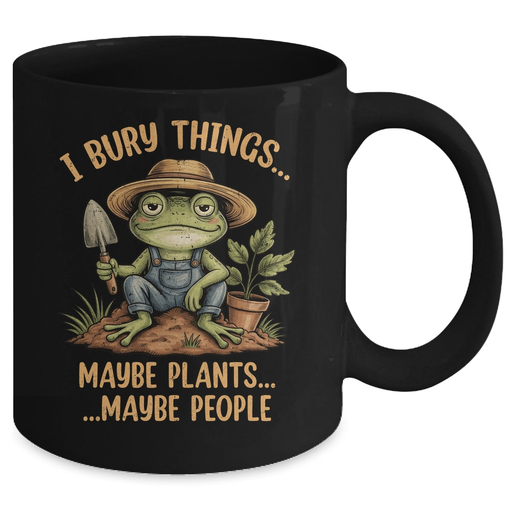 I Bury Things Maybe Plants Maybe People Funny Frog Gardener Mug | teecentury