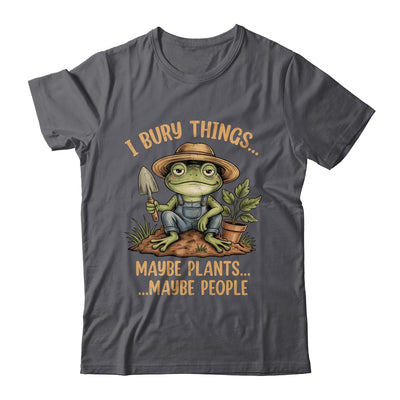 I Bury Things Maybe Plants Maybe People Funny Frog Gardener Shirt & Tank Top | teecentury