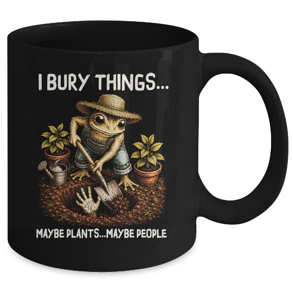 I Bury Things Maybe Plants Maybe People Funny Gardening Frog Mug | teecentury