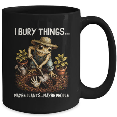 I Bury Things Maybe Plants Maybe People Funny Gardening Frog Mug | teecentury