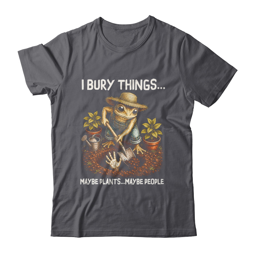 I Bury Things Maybe Plants Maybe People Funny Gardening Frog Shirt & Tank Top | teecentury