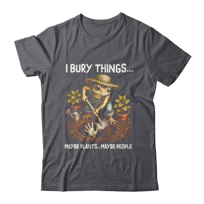 I Bury Things Maybe Plants Maybe People Funny Gardening Frog Shirt & Tank Top | teecentury