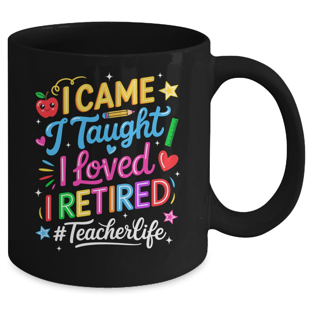 I Came I Taught I Loved I Retired Funny Teacher Life Mug | teecentury