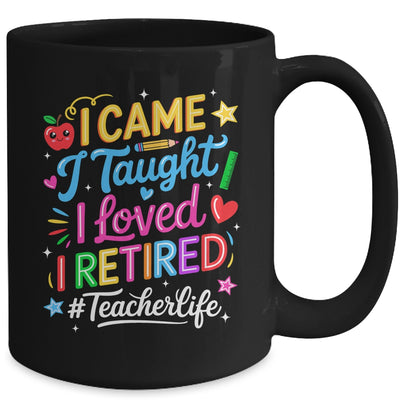 I Came I Taught I Loved I Retired Funny Teacher Life Mug | teecentury