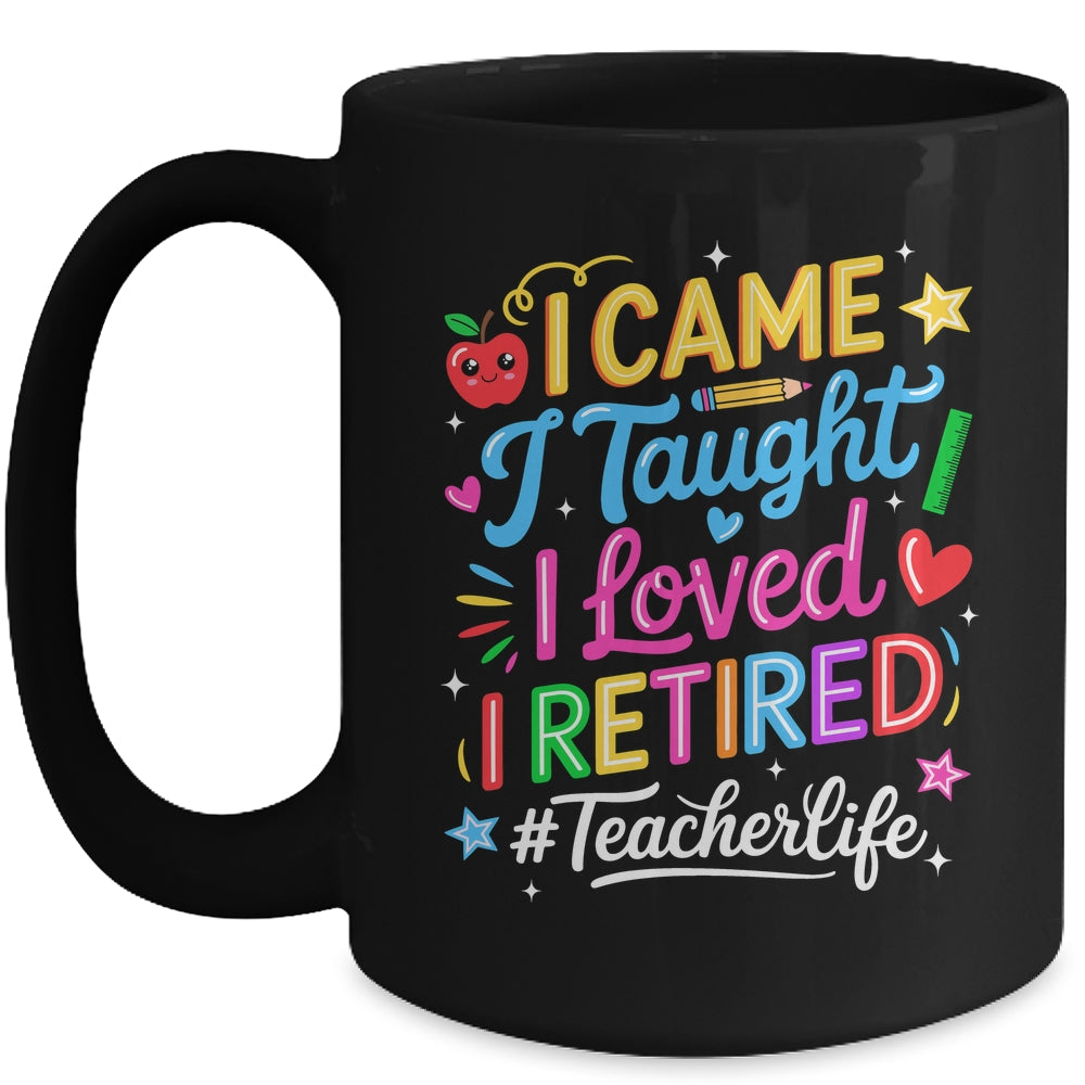 I Came I Taught I Loved I Retired Funny Teacher Life Mug | teecentury