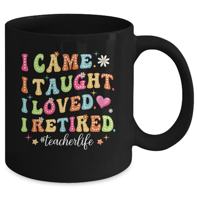 I Came I Taught I Made A Difference Proud Retired Teacher Life Mug | teecentury