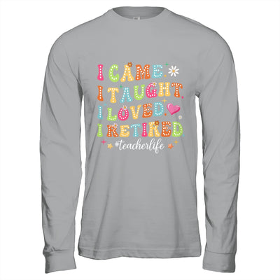 I Came I Taught I Made A Difference Proud Retired Teacher Life Shirt & Hoodie | teecentury