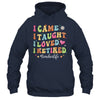 I Came I Taught I Made A Difference Proud Retired Teacher Life Shirt & Hoodie | teecentury