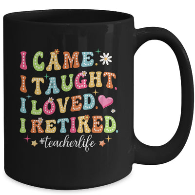 I Came I Taught I Made A Difference Proud Retired Teacher Mug | teecentury
