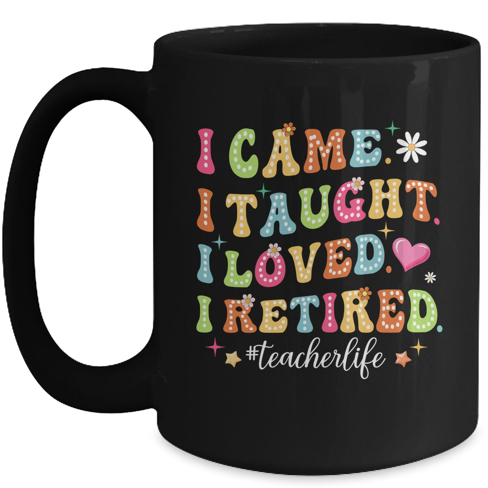 I Came I Taught I Made A Difference Proud Retired Teacher Mug | teecentury