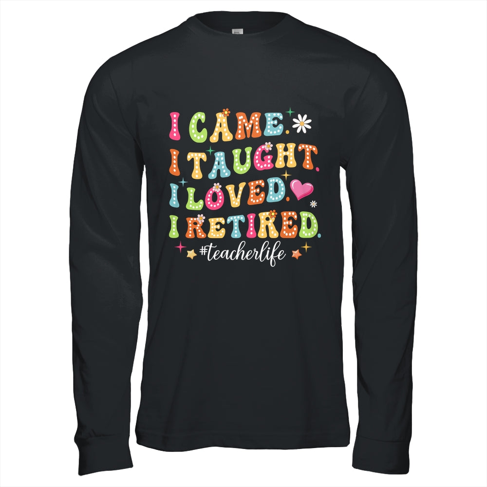 I Came I Taught I Made A Difference Proud Retired Teacher Shirt & Hoodie | teecentury