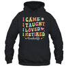 I Came I Taught I Made A Difference Proud Retired Teacher Shirt & Hoodie | teecentury