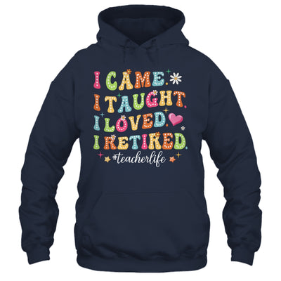 I Came I Taught I Made A Difference Proud Retired Teacher Shirt & Hoodie | teecentury