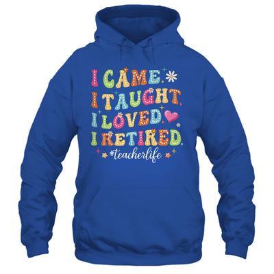 I Came I Taught I Made A Difference Proud Retired Teacher Shirt & Hoodie | teecentury