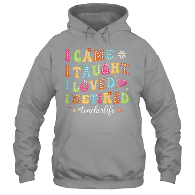 I Came I Taught I Made A Difference Proud Retired Teacher Shirt & Hoodie | teecentury