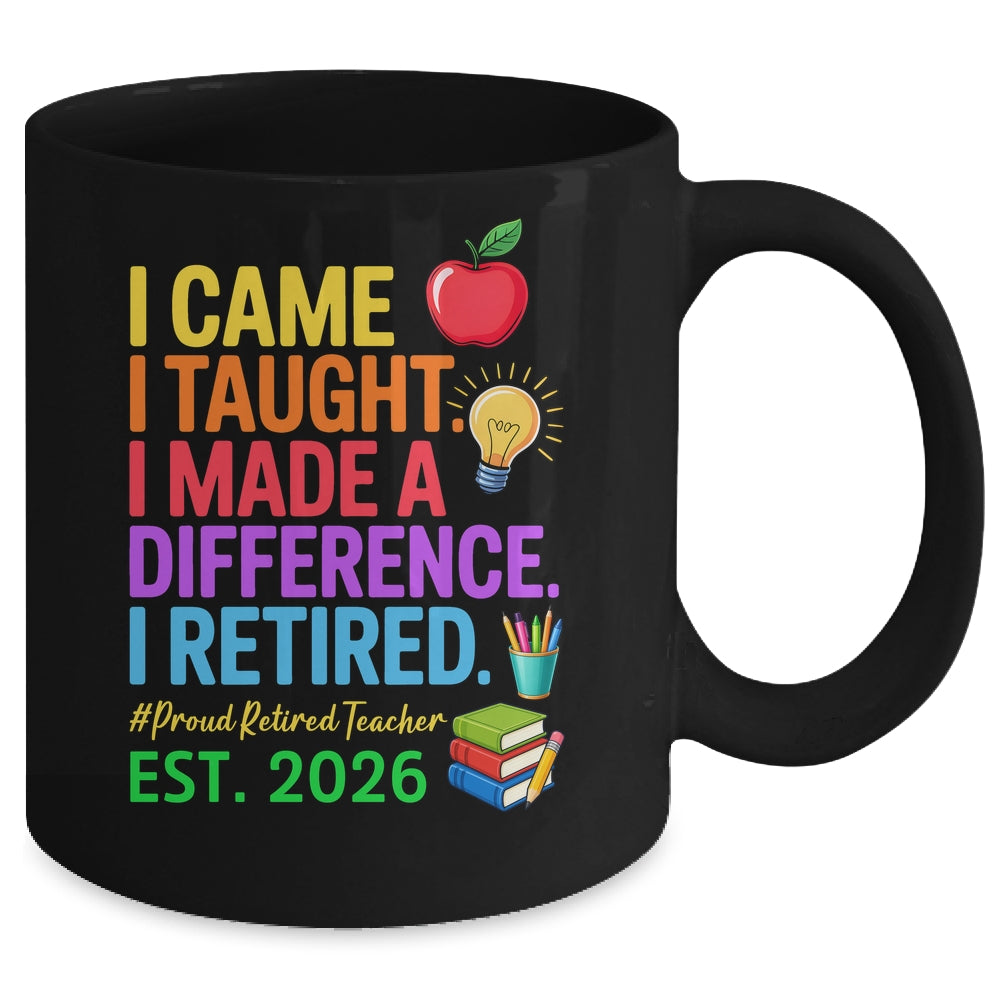 I Came I Taught I Made a Difference Retired Teacher 2026 Mug | teecentury