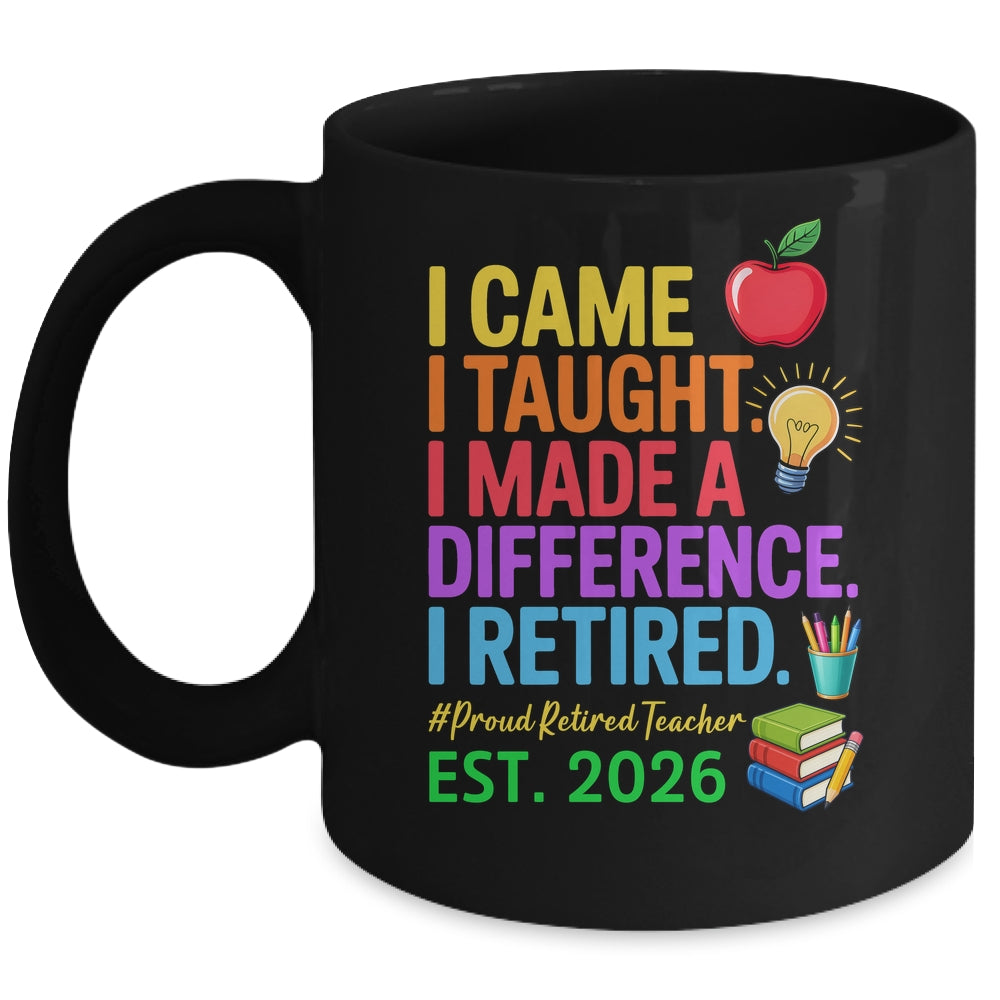 I Came I Taught I Made a Difference Retired Teacher 2026 Mug | teecentury