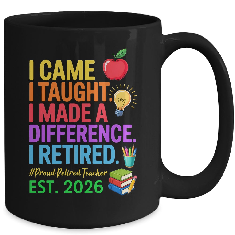 I Came I Taught I Made a Difference Retired Teacher 2026 Mug | teecentury