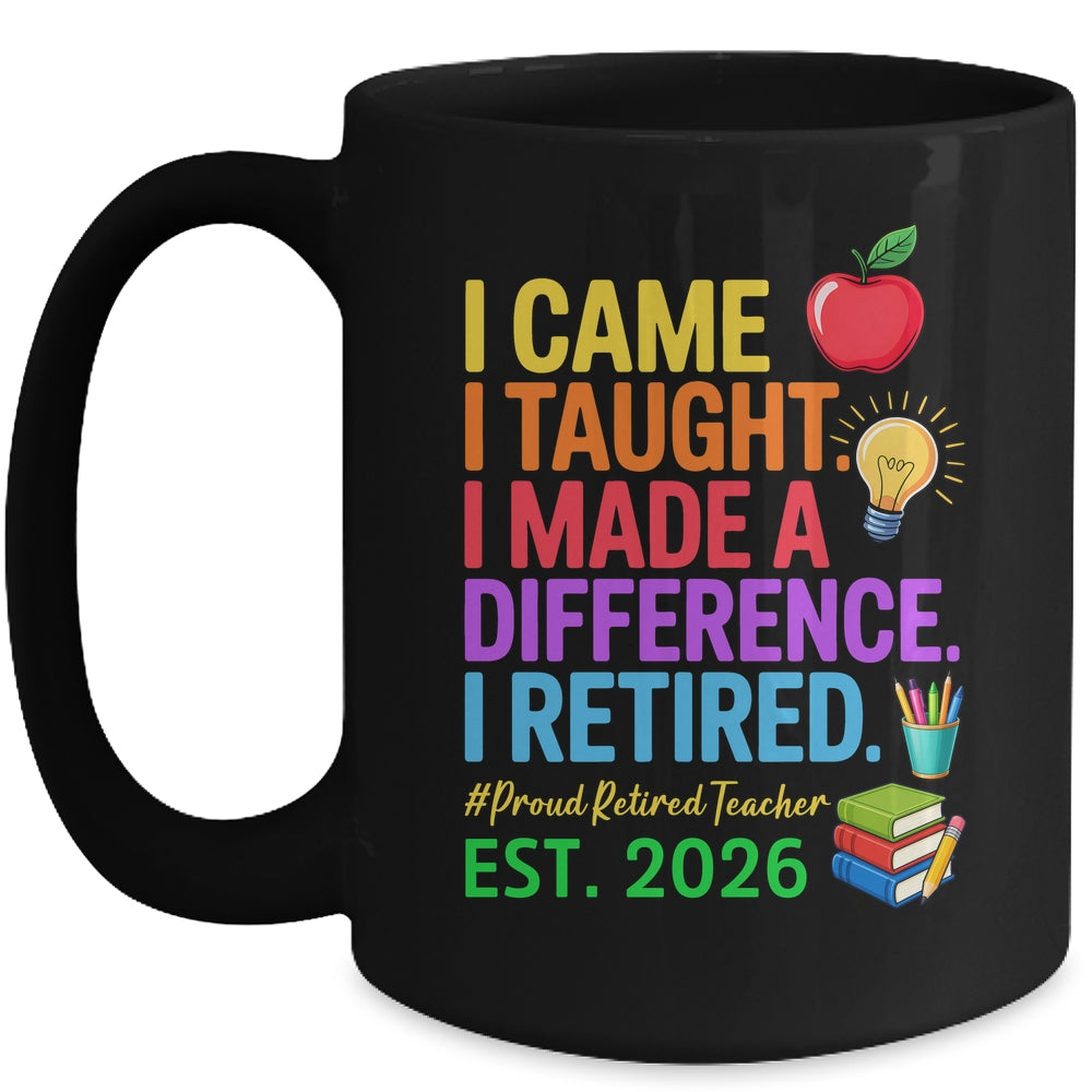 I Came I Taught I Made a Difference Retired Teacher 2026 Mug | teecentury