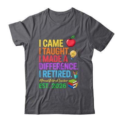 I Came I Taught I Made a Difference Retired Teacher 2026 Shirt & Hoodie | teecentury
